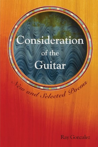 Consideration of the Guitar (New and Selected Poems) by Ray Gonzalez, 9781929918706
