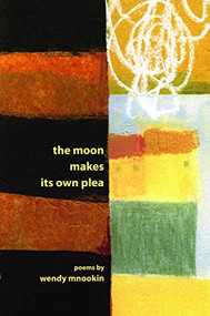 The Moon Makes Its Own Plea by Wendy Mnookin, 9781934414149