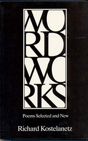 Wordworks (Poems Selected and New) by Richard Kostelanetz, 9780918526946