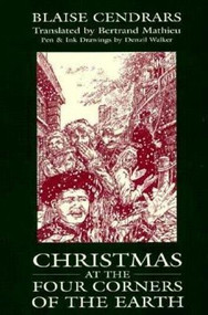 Christmas at the Four Corners of the Earth by Blaise Cendrars, Denzil Walker, Bertrand Mathieu, 9781880238165