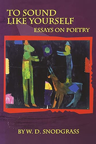 To Sound Like Yourself (Essays on Poetry) by W.D. Snodgrass, 9781929918188