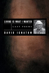 Living Is What I Wanted (Last Poems) by David Ignatow, 9781880238783