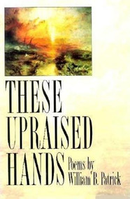 These Upraised Hands by William B. Patrick, 9781880238271