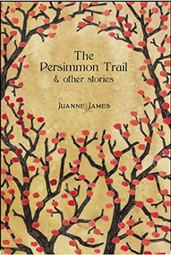 The Persimmon Trail and Other Stories by Juyanne James, 9781634059565