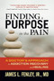 Finding a Purpose in the Pain (A Doctor's Approach to Addiction Recovery and Healing) by James L. Fenley, Jr., 9781936290710