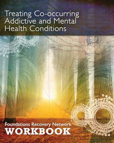 Treating Co-Occurring Addictive and Mental Health Conditions (Foundations Recovery Network Workbook) by Foundations, 9780986164507