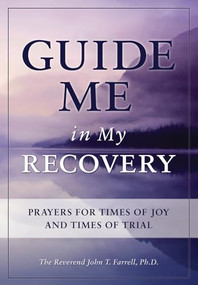 Guide Me in My Recovery (Prayers for Times of Joy and Times of Trial) - 9781936290024 by John T. Farrell, 9781936290024