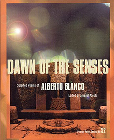 Dawn of the Senses (Selected Poems of Alberto Blanco) (Spanish Edition) by Alberto Blanco, José Emilio Pacheco, 9780872863095