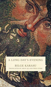 A Long Day's Evening by Aron Aji, Fred Stark, Bilge Karasu, 9780872865914