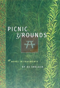 Picnic Grounds (A Novel in Fragments) by Oz Shelach, 9780872864191