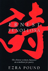 The Chinese Written Character as a Medium for Poetry by Ernest Fenollosa, 9780872860148