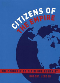 Citizens of the Empire (The Struggle to Claim Our Humanity) by Robert Jensen, 9780872864320