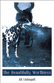 The Beautifully Worthless by Ali Liebegott, 9780872865716