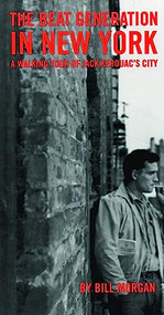 Beat Generation in New York (A Walking Tour of Jack Kerouac's City) by Bill Morgan, 9780872863255