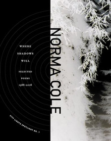 Where Shadows Will (Selected Poems 1988-2008) by Norma Cole, 9780872864740