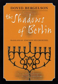 The Shadows of Berlin (The Berlin Stories of Dovid Bergelson) by Dovid Bergelson, Joachim Neugroschel, 9780872864443