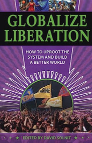 Globalize Liberation (How to Uproot the System and Build a Better World) by David Solnit, 9780872864207