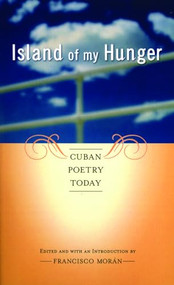 Island of My Hunger (Cuban Poetry Today) by Francisco Moran, 9780872864597