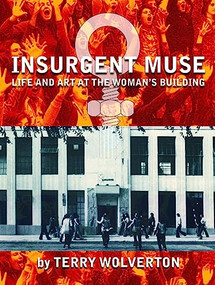 Insurgent Muse (Life and Art at the Woman's Building) by Terry Wolverton, 9780872864030