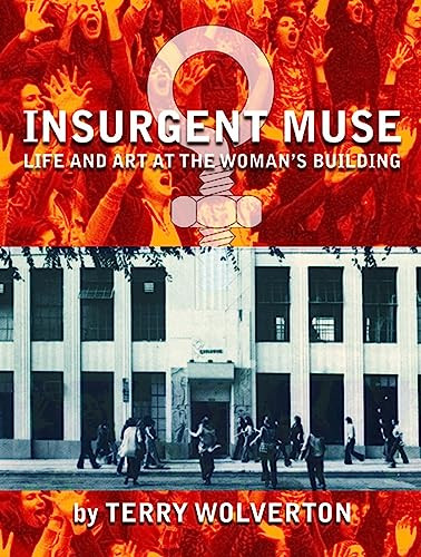 Insurgent Muse (Life and Art at the Woman's Building) by Terry Wolverton, 9780872864030