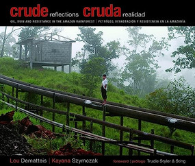Crude Reflections / Cruda Realidad (Oil, Ruin and Resistance in the Amazon Rainforest) (Spanish Edition) by Lou Dematteis, Kayana Szymczak, Sting, Trudie Styler, 9780872864719