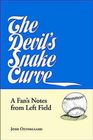 The Devil's Snake Curve (A Fan's Notes From Left Field) by Josh Ostergaard, 9781566893459