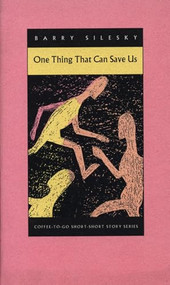 One Thing That Can Save Us by Barry Silesky, 9781566890205