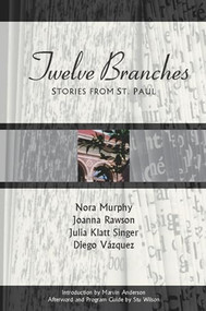 Twelve Branches (Stories from St. Paul) by Nora Murphy, Joanna Rawson, Julia Klatt Singer, Diego Vazquez, 9781566891400