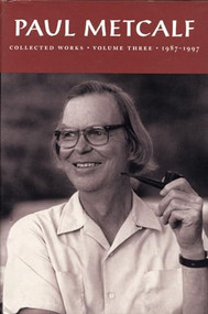 Paul Metcalf (Collected Works, Volume III, 1987-1997) by Paul Metcalf, 9781566890625