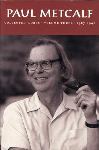 Paul Metcalf (Collected Works, Volume III, 1987-1997) by Paul Metcalf, 9781566890625