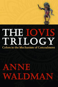 The Iovis Trilogy (Colors in the Mechanism of Concealment) by Anne Waldman, 9781566892551