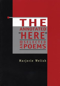 The Annotated "Here" and Selected Poems by Marjorie Welish, 9781566890984