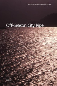Off-Season City Pipe by Allison Adelle Hedge Coke, 9781566891714