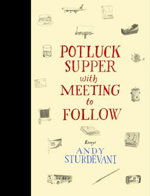 Potluck Supper with Meeting to Follow (Essays) by Andy Sturdevant, 9781566893374