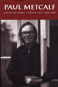 Paul Metcalf (Collected Works, Volume II: 1976-1986) by Paul Metcalf, 9781566890564