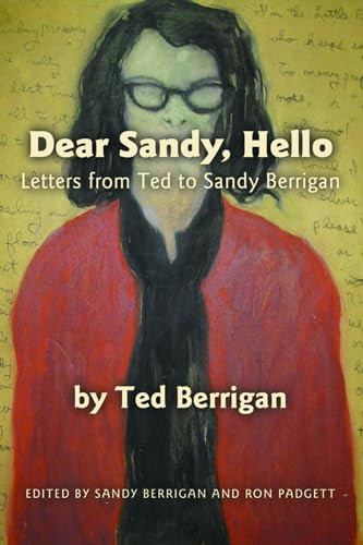 Dear Sandy, Hello (Letters from Ted to Sandy Berrigan) by Ted Berrigan, Sandy Berrigan, Ron Padgett, 9781566892490