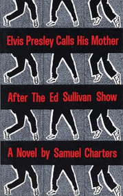 Elvis Presley Calls His Mother After The Ed Sullivan Show by Samuel Charters, 9780918273987