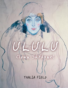 ULULU (Clown Shrapnel) by Thalia Field, Bill Morrison, Abbot Stranahan, 9781566891967