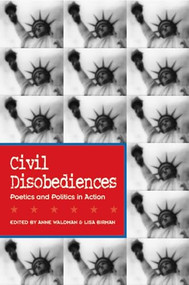 Civil Disobediences (Poetics and Politics in Action) by Anne Waldman, Lisa Birman, 9781566891585