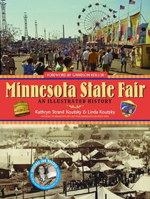 Minnesota State Fair (An Illustrated History) by Kathryn Strand Koutsky, Linda Koutsky, Garrison Keillor, 9781566892070