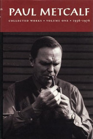 Paul Metcalf (Collected Works, Volume I: 1956-1976) by Paul Metcalf, Guy Davenport, 9781566890502