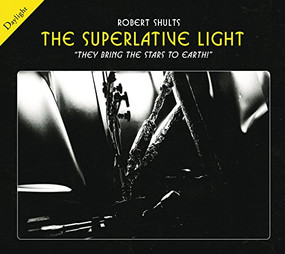 The Superlative Light ("They bring the stars to earth!"; Inside the Texas Petawatt Laser) by Robert Shults, Todd Ditmire, Rudy Rucker, 9780989798129