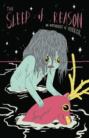 The Sleep of Reason (An Anthology of Horror) by C. Spike Trotman, 9780970873118