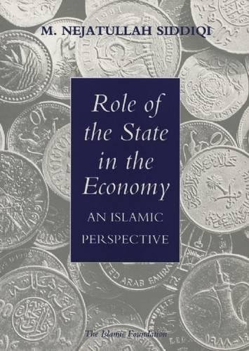 Role of the State in the Economy (An Islamic Perspective) by Muhammad Nejatullah Siddiqi, 9780860372523