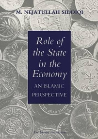 Role of the State in the Economy (An Islamic Perspective) by Muhammad Nejatullah Siddiqi, 9780860372523