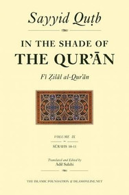 In the Shade of the Qur'an Vol. 9 (Fi Zilal al-Qur'an) (Surah 10 Yunus & Surah 11 Hud) by Sayyid Qutb, Adil Salahi, 9780860373346