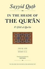 In the Shade of the Qur'an Vol. 18 (Fi Zilal al-Qur'an) (Surahs 78-114 (Juz' 'Amma)) by Sayyid Qutb, Adil Salahi, 9780860373698