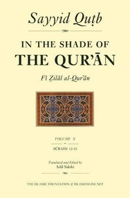 In the Shade of the Qur'an Vol. 10 (Fi Zilal al-Qur'an) (Surah 12 Yusuf - Surah 15 Al Hijr) by Sayyid Qutb, Adil Salahi, 9780860373940
