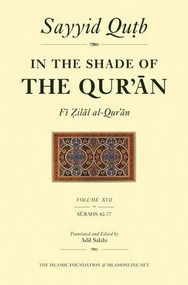 In the Shade of the Qur'an Vol. 17 (Fi Zilal al-Qur'an) (Surah 62 Al-Jumm'ah - Surah 77 Al-Mursalat) by Sayyid Qutb, Adil Salahi, 9780860374176