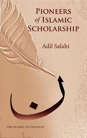 Pioneers of Islamic Scholarship by Adil Salahi, 9780860375708